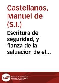 Escritura de seguridad, y fianza de la saluacion de el mundo : oracion panegyrica, que en los annuales cultos, consagrados â Jesus Nazareno ... / dixo el P. Manuel de Castellanos sacerdote professo de la Compañia de Jesus, el primero dia del presente año de 1757 ...; dase a la estampa a solicitud, y expensas del referido Numero. | Biblioteca Virtual Miguel de Cervantes