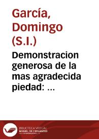 Demonstracion generosa de la mas agradecida piedad : sermon panegyrico en las magnificas honras, que el dia 23 de mayo de este año de 1749, celebrò el ilustrissimo cabildo de la santa metropolitana, y patriarchal Iglesia de Sevilla, a la mui respetable memoria del ... Juan Antonio de Bizarron y Eguiarreta ... Arzobispo de la Santa Metropolitana de Mexico, y Virrey de la Nueva España / dixolo el M. R. P. M. Domingo Garcia de la Compañia de Jesus... | Biblioteca Virtual Miguel de Cervantes