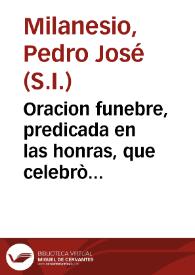 Oracion funebre, predicada en las honras, que celebrò al corazon del ilmo. y rmo. sr. d. Andres de Paredes, obispo, que fue, de la ciudad de Quito, el conuento de las reuerendas madres carmelitas descalzas, llamadas vulgarmente de Latacunga / por el P. Pedro Joseph Milanesio, de la Compañia de Jesus, el dia 3 de agosto de 1745 ...; sacalo a luz D. Francisco Suarez... | Biblioteca Virtual Miguel de Cervantes