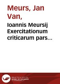 Ioannis Meursij Exercitationum criticarum pars secunda, in quâ Animadversionum Miscellarum libri quatuor, quibus scriptores varii castigantur illustranturque, maximè Arnobius & Festus | Biblioteca Virtual Miguel de Cervantes