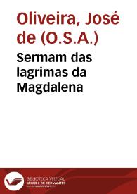 Sermam das lagrimas da Magdalena / que pregou na Santa casa da Misericordia da cidade de Coimbra o P. M. Frey Ioseph de Oliveyra religioso de S. Agostinho ... aos 26 de março de 1676... | Biblioteca Virtual Miguel de Cervantes