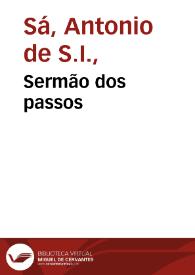 Sermão dos passos / que pregou ao recolher da prociçam o P. Antonio de Saa da Companhia de Iesus | Biblioteca Virtual Miguel de Cervantes