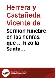 Sermon funebre, en las honras, que ... hizo la Santa Iglesia Cathedral de Jaen à ... D. F. Juan de Montaluan, Obispo de Plasencia, del Sagrado Orden de Predicadores, con el motivo de aver muerto en aquella ciudad ... / predicole ... Vicente de Herrera y Castañeda... | Biblioteca Virtual Miguel de Cervantes