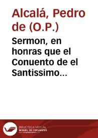 Sermon, en honras que el Conuento de el Santissimo Rosario, y Santo Domingo de Cadiz, celebrò ... Fr. Francisco de Possadas ... de el Orden de Predicadores... / predicado por ... Fr. Pedro de Alcalà, Prior de dicho convento, en 14 de noviembre de 1713... | Biblioteca Virtual Miguel de Cervantes