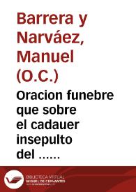 Oracion funebre que sobre el cadauer insepulto del ... Luis de Salzedo y Azcona, Arzobispo, que fue, de esta ciudad de Seuilla ... / dixo el dia seis de mayo de este presente año de 1741 el M.R.P. Mr. Fr. Manuel Barrera, y Narvaez, del Sagrado Orden de Nra. Señora del Carmen de Observancia... | Biblioteca Virtual Miguel de Cervantes