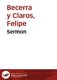 Sermon / que el Doct. D. Felipe Bezerra y Claros ... predico en la oposicion que hizo à la canongia magistral de su santa Apostolica y Metropolitana Iglesia... | Biblioteca Virtual Miguel de Cervantes