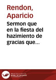 Sermon que en la fiesta del hazimiento de gracias que la Santa yglesia cathedral de la ciudad de Cadiz hizo a ... Maria, por la vitoria que el exercito catholico ganò en el cerco de Fuente Rabia a siete de setiembre ... este año de 1638 / predicolo el dotor Aparicio Rendon... | Biblioteca Virtual Miguel de Cervantes