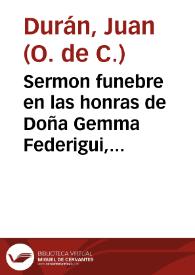 Sermon funebre en las honras de Doña Gemma Federigui, muger de Antonio Maria Bucareli Noble, Florentin / predicado en el Convento de Santa Maria de Iesus del Orden del Serafico P. S. Francisco, martes 28 de abril de 1626 por el P.M.Fr. Iuan Duran del Orden de N.S. del Carmen... | Biblioteca Virtual Miguel de Cervantes