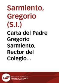 Carta del Padre Gregorio Sarmiento, Rector del Colegio Real de Salamanca, escrita en la muerte del venerable Padre Iuan de Berreyarza, para edificacion de los Colegios de la Provincia de Castilla | Biblioteca Virtual Miguel de Cervantes