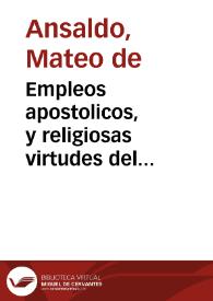 Empleos apostolicos, y religiosas virtudes del fervoroso P. Joseph Xavier de Molina, professo de la Compañia de Jesus ... : carta de el P. Provincial Matheo Ansaldo, de la mesma Compañia, à los Superiores de su Provincia de Mexico | Biblioteca Virtual Miguel de Cervantes