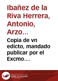 Copia de vn edicto, mandado publicar por el Excmo. Señor D. Antonio Ybañez, Arçobispo de Zaragoça, en que declara los motivos, y fundamentos de otro Edicto, mandado assimismo publicar por su Exc. en 29 de Diciembre de el año passado de 1708, contra los Insidentes al Rey nuestro Señor / [Antonio, Ar¯po de Zaragoça] | Biblioteca Virtual Miguel de Cervantes