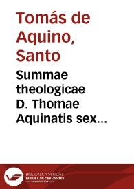 Summae theologicae D. Thomae Aquinatis sex copiosissimi indices ... his subiectus est index ... quae passim tractantur in Commentariis ... Thomae a Vio Caietani. Adiecti sunt praeterea tres Indiculi, quorum primus ad D. Thomae quodlibetales quaestiones refertur, alter ad Opuscula Caietani spectat, tertius ad Chrysostomi Iauelli Commentaria in primam partem pertinet ; in fine collocatus est Catalogus auctorum & librorum omnium quos D. Thomas per totum opus citat | Biblioteca Virtual Miguel de Cervantes