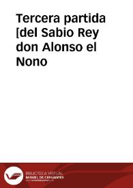 Tercera partida [del Sabio Rey don Alonso el Nono / nueuamente glosadas por el licenciado Gregorio Lopez...; con su Reportorio muy copioso, assi del Testo como de la Glosa] | Biblioteca Virtual Miguel de Cervantes