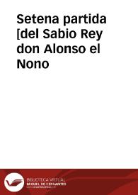 Setena partida [del Sabio Rey don Alonso el Nono / nueuamente glosadas por el licenciado Gregorio Lopez...; con su Reportorio muy copioso, assi del Testo como de la Glosa] | Biblioteca Virtual Miguel de Cervantes