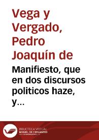 Manifiesto, que en dos discursos politicos haze, y escriue a los magnificos brazos eclesiastico, real, y militar ... en ... Barcelona, en que se explica, y prueba, sin replica, que los naturales de Barcelona son sus mayores enemigos ... / el doctor D. Pedro Joachin de Vega y Vergado... | Biblioteca Virtual Miguel de Cervantes