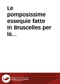 Le pomposissime essequie fatte in Bruscelles per la morte del ... Carlo Quinto, con il visito fatto per ... Re Filippo Suo figliolo, Con il nome de tutti li Principi, Duchi, Conti, & Baroni, che ui sono stati | Biblioteca Virtual Miguel de Cervantes