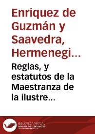 Reglas, y estatutos de la Maestranza de la ilustre nobleza de Seuilla ... en la aduocacion, y titulo de N.Sra. del Rosario / publicalas ... Hermenegildo Enriquez de Guzman y Saauedra | Biblioteca Virtual Miguel de Cervantes