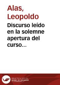 Discurso leído en la solemne apertura del curso académico de 1891 a 1892 / por el doctor D. Leopoldo García Alas y Ureña... | Biblioteca Virtual Miguel de Cervantes