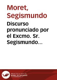 Discurso pronunciado por el Excmo. Sr. Segismundo Moret el día 22 de octubre de 1896 en el Ateneo Científico, Literario y Artístico de Madrid con motivo de la apertura de las Cátedras de Estudios Superiores, inauguradas en el presente curso | Biblioteca Virtual Miguel de Cervantes