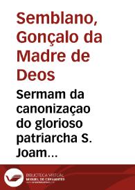 Sermam da canonizaçao do glorioso patriarcha S. Joam de Deos / pregado ... em 21 de junho de 1691 ... pelo D. Gonçalo da Madre de Deos Semblano... | Biblioteca Virtual Miguel de Cervantes