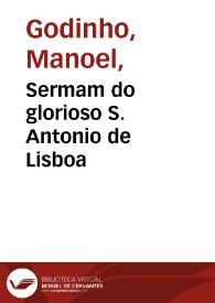 Sermam do glorioso S. Antonio de Lisboa / que pregou na igreja de Santa Marinha ... o P. Manoel Godinho ... anno de 1688 | Biblioteca Virtual Miguel de Cervantes