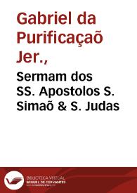 Sermam dos SS. Apostolos S. Simaõ & S. Judas / composto pelo Padre Mestre Frey Gabriel da Purificaçaõ, monge de S. Jeronymo... | Biblioteca Virtual Miguel de Cervantes