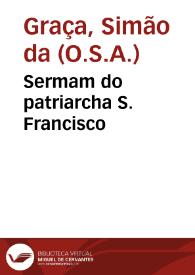 Sermam do patriarcha S. Francisco / que prègou em o seu Conuento da China o P. Presentado Fr. Simam da Graça... | Biblioteca Virtual Miguel de Cervantes