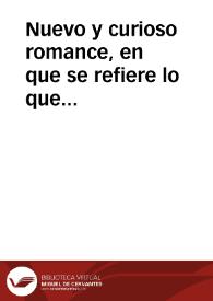 Nuevo y curioso romance, en que se refiere lo que sucediò a un Caballero de la Ciudad de Malaga, como de edad de quatro años le hurtaron de casa de sus padres, y le llevaron à vender a Berberia, y como despues bolvió otra vez a España, y entró en la misma Ciudad de Malaga à servir á sus padres, sin conocerles, y se enamoró de su propia hermana... | Biblioteca Virtual Miguel de Cervantes