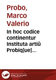 In hoc codice continentur Instituta artiû Probiq[ue] catholica Cor[nelii]q[ue] Frontonis De nominum verborumq[ue] differentiis & Phocae grâmatici De flatili nota atq[ue] De aspiratione libellus aureolus / ab A. Iano Parrhasio nuper inuenta ac nunc primum edita | Biblioteca Virtual Miguel de Cervantes