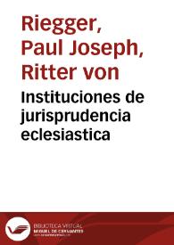 Instituciones de jurisprudencia eclesiastica / por Pablo Jose de Rieger...; traducidas del latín al castellano, y con notas y apendices de la disciplina eclesiastica española por ... Joaquin Lumbreras; Apendice al tomo IV y libro III de las Decretales que trata del clero | Biblioteca Virtual Miguel de Cervantes