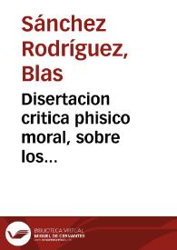 Disertacion critica phisico moral, sobre los terremotos que principiaron en Granada el dia 13 de noviembre de 1778 : en la que se da razon de sus causas, y se proponen remedios, asi para los naturales, como para los superiores à la naturaleza... / escrita por ... Blas Sanchez Rodriguez... | Biblioteca Virtual Miguel de Cervantes