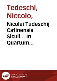 Nicolai Tudeschij Catinensis Siculi... In Quartum & Quintum Decretalium librum luculentissima commentaria, adnotationibus quamplurium iurisconsultorum illustrata, eisdemq[ue] propenso studio ac labore, ex integro ad fidê veterum exêplarium restitutis, praesertim Bartholomaei Bellencini, et Zachariae Ferrerij, quae magna ex parte multis ab hinc annis, non sine iactura, fuerant omissae... ; additiones etiam Ant. Corseti ... in Abbatis Repertorium ... praetermissae. ... Petro Vendramaeno corrigente | Biblioteca Virtual Miguel de Cervantes