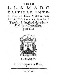 Libro llamado Castillo interior o las Moradas / escrito por la Madre Teresa de Iesus, fundadora de las Descalças Carmelitas, para ellas | Biblioteca Virtual Miguel de Cervantes