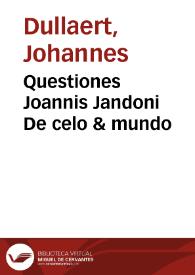 Questiones Joannis Jandoni De celo & mundo / Iacobus Philippus de Pellibus Nigris Troianus ... ad librum nuper a Nicoleto Vernia ... emendatum... | Biblioteca Virtual Miguel de Cervantes