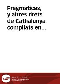 Pragmaticas, y altres drets de Cathalunya compilats en virtut del cap. de cort XXIIII de las Corts per la S.C. y Reyal maiestat del rey don Philp nostre senyor celebradas en la vila de Montso any MDLXXXV : volum segond | Biblioteca Virtual Miguel de Cervantes