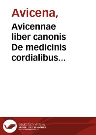 Avicennae liber canonis De medicinis cordialibus Cantica De remonvendis nocumentis in regimine sanitatis De syrupo acetoso / quorum priores tres primo quidem Andreas Alpagus Bellunensis ... infinitis pene ex codicum Arabicorum collatione emendationibus, ac indice nominum Arabicorum ab ipso interpretatorum ornauerat; postea vero Benedictus Rinius Venetus ... lucubrationibus decorauerat...; his accessit vita Avicennae ex Sorsano Arabe ... a Nicolao Massa ... latinè scripta... | Biblioteca Virtual Miguel de Cervantes