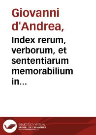 Index rerum, verborum, et sententiarum memorabilium in Commentarios Io. And. in quinq; libros Decret. Sextum, & Mercuriales fidelissimè compilatus | Biblioteca Virtual Miguel de Cervantes