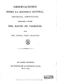 Observaciones sobre la historia natural, geografia, agricultura, poblaciones y frutos del Reyno de Valencia / Por Don Antonio Josef Cavanilles | Biblioteca Virtual Miguel de Cervantes