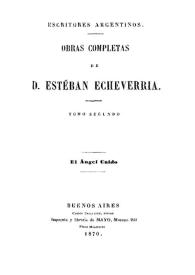 Obras completas de D. Esteban Echeverría. Tomo 2. El ángel caído [1870] / Esteban Echeverría; [compiladas por Juan María Gutiérrez] | Biblioteca Virtual Miguel de Cervantes