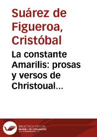 La constante Amarilis: prosas y versos de Christoual Suarez de Figueroa ; diuididos en quatro discursos... / Cristóbal Suárez de Figueroa | Biblioteca Virtual Miguel de Cervantes