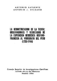 La geometrización de la Tierra: observaciones y resultados de la expedición geodésica hispano-francesa al Virreinato del Perú (1735-1744) / Antonio Lafuente y A. J. Delgado | Biblioteca Virtual Miguel de Cervantes