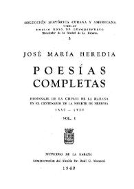 Poesías completas : homenaje de la Ciudad de la Habana en el centenario de la muerte de Heredia, 1839-1939. Vol. I / José María Heredia | Biblioteca Virtual Miguel de Cervantes