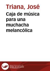 Caja de música para una muchacha melancólica / José Triana | Biblioteca Virtual Miguel de Cervantes