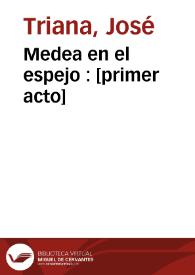 Medea en el espejo : [primer acto] / José Triana | Biblioteca Virtual Miguel de Cervantes