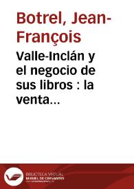 Valle-Inclán y el negocio de sus libros : la venta de "Jardín novelesco", la publicación de "Sonata de Estío" (1906) y algunos datos más / Jean François Botrel | Biblioteca Virtual Miguel de Cervantes