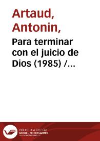 Para terminar con el juicio de Dios (1985) [Ficha del espectáculo] / de Antonin Artaud; versión de Fernando Urdiales | Biblioteca Virtual Miguel de Cervantes