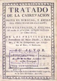 Tratado de la cabrevacion segun el derecho y estilo del principado de Cataluña: sus utilidades y efectos del modo de principiar y seguir las causas de cabrevacion, de los privilegios y pretensiones del señor directo ò mediano y de las excepciones que competen al reo ò enfiteota / su autor ... Jayme Tos y Urgellès ... | Biblioteca Virtual Miguel de Cervantes