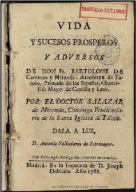 Vida y sucesos prosperos y adversos de Don Fr. Bartolome de Carranza y Miranda, Arzobispo de Toledo ... / por el Doctor Salazar de Miranda ...; dala a luz Valladares de Sotomayor | Biblioteca Virtual Miguel de Cervantes