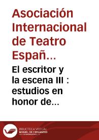 El escritor y la escena III : estudios en honor de Francisco Ruiz Ramón : actas del III Congreso de la Asociación Internacional de Teatro Español y Novohispano de los Siglos de Oro (9-12 de marzo de 1994, Ciudad Juárez) / Ysla Campbell, editora | Biblioteca Virtual Miguel de Cervantes