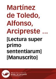 [Lectura super primo sententiarum]  [Manuscrito] / [Alphonsi de toleto ...] | Biblioteca Virtual Miguel de Cervantes